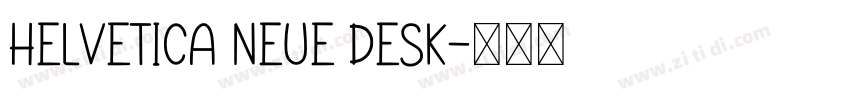 Helvetica Neue Desk字体转换 Helvetica Neue Desk字体转换